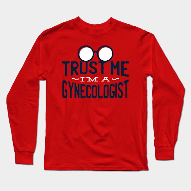 Trust me I'm a Gynecologist Long Sleeve T-Shirt by EarlAdrian